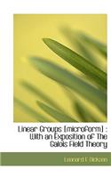 Linear Groups [Microform]: With an Exposition of the Galois Field Theory