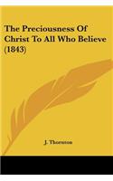 Preciousness Of Christ To All Who Believe (1843)