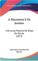 A Maconaria E Os Jesuitas: Instruccao Pastoral Do Bispo De Olinda (1875)