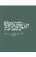 Bradshaw's Monthly Continental Railway, Steam Transit, and General Guide, for Travellers Through Europe Volume 482: (English)