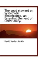 The Good Steward Or, Systematic Beneficence, an Essential Element of Christianity.