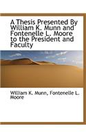 A Thesis Presented by William K. Munn and Fontenelle L. Moore to the President and Faculty