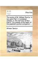 The Works of Mr. William Tans'ur. in Two Parts Part I. a Compleat Melody