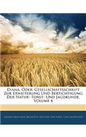 Diana, Oder, Gesellschaftsschrift Zur Erweiterung Und Bertichtigung Der Natur- Forst-Und Jagdkunde, Vierter Band