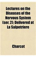 Lectures on the Diseases of the Nervous System (Ser. 2); Delivered at La Salpetriere