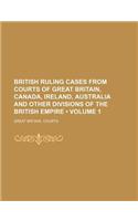 British Ruling Cases from Courts of Great Britain, Canada, Ireland, Australia and Other Divisions of the British Empire (Volume 1): (English)
