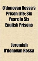 O'Donovan Rossa's Prison Life; Six Years in Six English Prisons
