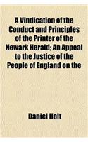 A Vindication of the Conduct and Principles of the Printer of the Newark Herald; An Appeal to the Justice of the People of England on the