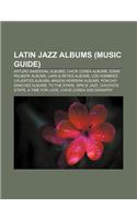 Latin Jazz Albums (Music Guide): Arturo Sandoval Albums, Chick Corea Albums, Eddie Palmieri Albums, Lara & Reyes Albums