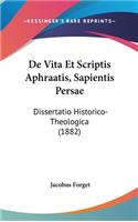 de Vita Et Scriptis Aphraatis, Sapientis Persae