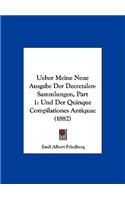 Ueber Meine Neue Ausgabe Der Decretalen-Sammlungen, Part 1