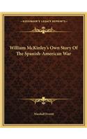 William McKinley's Own Story of the Spanish-American War