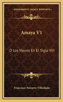 Amaya V1: O Los Vascos En El Siglo VIII: Novela Historica (1879)(Spanish)