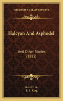 Halcyon And Asphodel: And Other Stories (1885)(English)