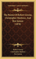 Poems Of Robert Greene, Christopher Marlowe, And Ben Jonson (1878)