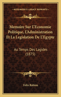 Memoire Sur L'Economie Politique, L'Administration Et La Legislation De L'Egypte