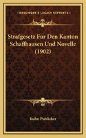 Strafgesetz Fur Den Kanton Schaffhausen Und Novelle (1902)