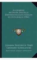 Allgemeine Methode Partielle Differentialgleichungen Zu Integriren (1902): (German)