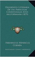 Dissertatio Litteraria De Usu Particulae Conditionalis Apud Aristophanem (1879): (Latin)