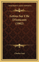 Lettres Sur L'Ile D'Anticosti (1902)