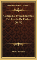 Codigo De Procedimientos Del Estado De Puebla (1875)