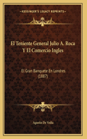 El Teniente General Julio A. Roca Y El Comercio Ingles: El Gran Banquete En Londres (1887)