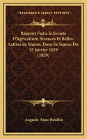 Rapport Fait a la Societe D'Agriculture, Sciences Et Belles-Lettres de Macon, Dans Sa Seance Du 15 Janvier 1829 (1829)