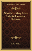 What Mrs. Mary Baker Eddy Said to Arthur Brisbane