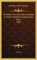 Die Erlebten Und Literarischen Grundlagen Zu Goethe's Dramatischen Jugendwerken, Book 1 (1888)