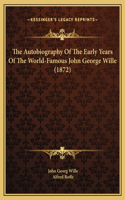 The Autobiography Of The Early Years Of The World-Famous John George Wille (1872)
