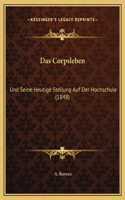 Corpsleben: Und Seine Heutige Stellung Auf Der Hochschule (1848)(German)