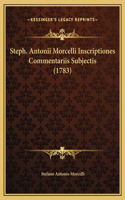Steph. Antonii Morcelli Inscriptiones Commentariis Subjectis (1783)