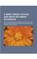 A Brief Greek Syntax and Hints on Greek Accidence; With Some Reference to Comparative Philology, and with Illustrations from Various Modern Languages