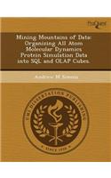 Mining Mountains of Data: Organizing All Atom Molecular Dynamics Protein Simulation Data Into SQL and OLAP Cubes