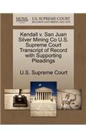 Kendall V. San Juan Silver Mining Co U.S. Supreme Court Transcript of Record with Supporting Pleadings