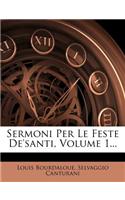 Sermoni Per Le Feste De'santi, Volume 1...