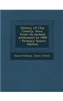 History of Clay County, Iowa, from Its Earliest Settlement to 1909