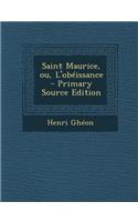 Saint Maurice, Ou, L'Obeissance: (French)