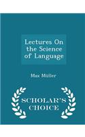 Lectures on the Science of Language - Scholar's Choice Edition