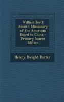 William Scott Ament, Missionary of the American Board to China