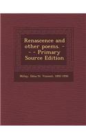 Renascence and Other Poems. -- - Primary Source Edition