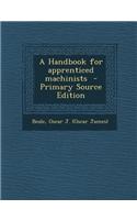 A Handbook for Apprenticed Machinists - Primary Source Edition: (English)