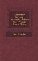 Elementaer Laerebog I Astronomi, Volume 25... - Primary Source Edition