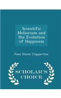 Scientific Meliorism and the Evolution of Happiness - Scholar's Choice Edition