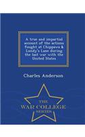 True and Impartial Account of the Actions Fought at Chippawa & Lundy's Lane During the Last War with the United States - War College Series