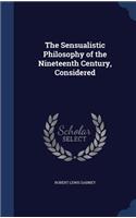 The Sensualistic Philosophy of the Nineteenth Century, Considered