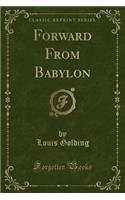 Forward from Babylon (Classic Reprint)