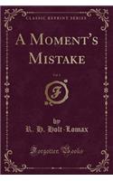 A Moment's Mistake, Vol. 1 (Classic Reprint)