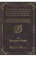 A Declaration of the Demeanor and Cariage of Sir Walter Raleigh, Knight, Aswell in His Voyage, as In, and Sithence His Returne: And of the True Motives and Inducements Which Occasioned His Maiestie to Proceed in Doing Iustice Upon Him, as Hath Bene Done(English)