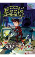 The Art Show Attacks!: A Branches Book (Eerie Elementary #9) (Library Edition)